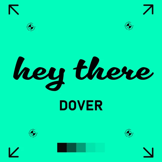 dover A bright teal square poster featuring the friendly greeting “hey there” in bold black cursive font, with “DOVER” printed below in uppercase sans-serif type. Print registration marks and directional arrows sit in each corner, and a horizontal strip of teal colour swatches is displayed near the bottom, giving the artwork a polished, print-ready look.