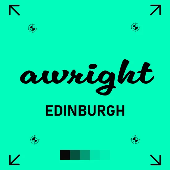 edinburgh A bold teal square poster featuring the Scottish greeting "awright" in a black cursive font, paired with “EDINBURGH” in uppercase sans-serif beneath. The corners display print registration marks and arrows, with a row of five dark-to-light teal colour swatches near the bottom centre, conveying a vibrant, print-ready branding style.