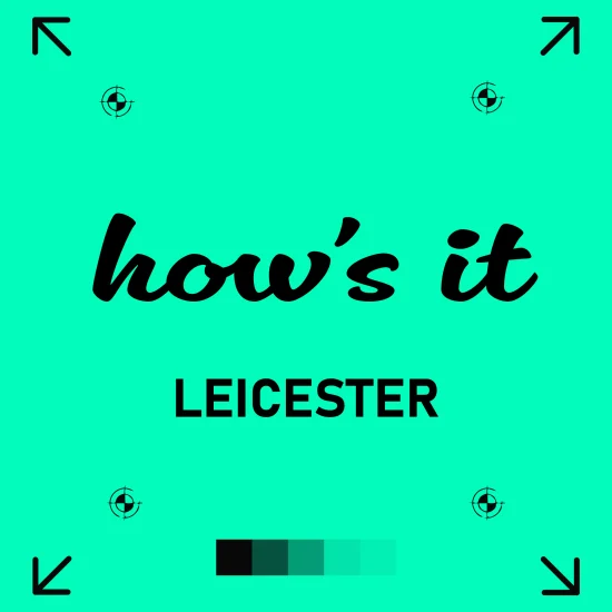 leicester Bright teal graphic artwork featuring the Leicester greeting “how’s it” in playful black script. Beneath it, “LEICESTER” appears in bold, uppercase sans-serif text. The design is bordered with print registration marks and directional corner arrows, with a strip of gradient green colour blocks at the bottom, giving it a modern, print-production style.