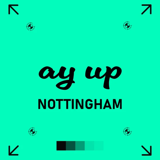nottingham Bold teal square graphic featuring the regional Nottingham greeting “ay up” in a black cursive font, with “NOTTINGHAM” in uppercase sans-serif below. Surrounded by print marks and a row of five tonal green swatches at the bottom, the design fuses local dialect with modern branding aesthetics.